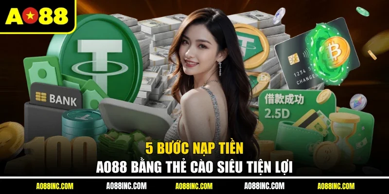 5 bước nạp tiền AO88 bằng thẻ cào siêu tiện lợi