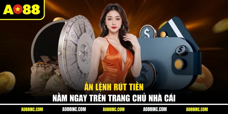 Ấn lệnh rút tiền nằm ngay trên trang chủ nhà cái