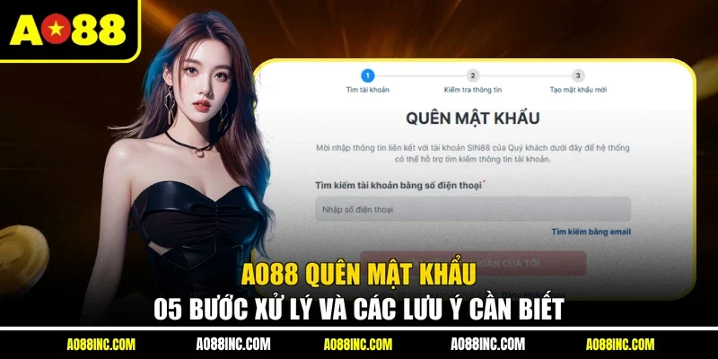 AO88 Quên Mật Khẩu - 05 Bước Xử Lý Và Các Lưu Ý Cần Biết