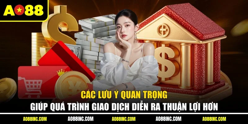 Các lưu ý quan trọng giúp quá trình giao dịch diễn ra thuận lợi hơn
