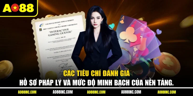 Các tiêu chí đánh giá hồ sơ pháp lý và mức độ minh bạch của nền tảng
