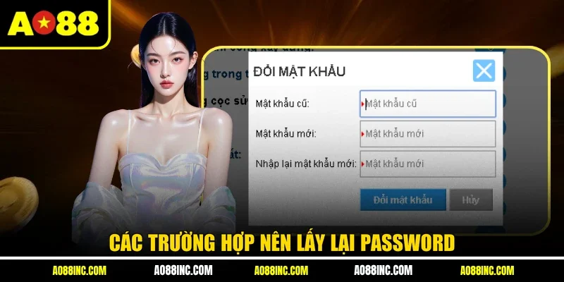 Các trường hợp nên lấy lại password