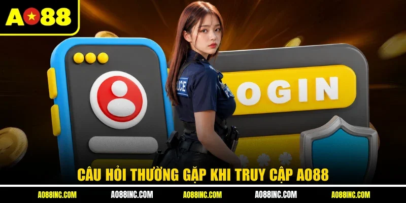 Câu hỏi thường gặp khi truy cập AO88