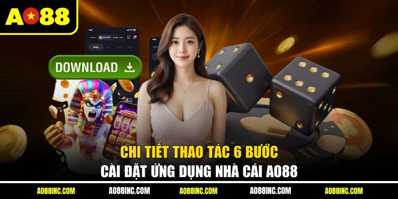 Chi tiết thao tác 6 bước cài đặt ứng dụng nhà cái AO88