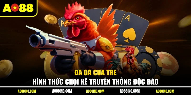 Đá Gà Cựa Tre - Hình Thức Chọi Kê Truyền Thống Độc Đáo