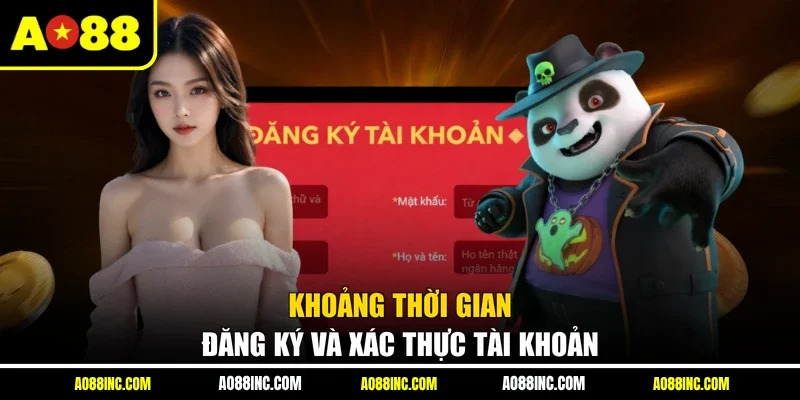 Khoảng thời gian đăng ký và xác thực tài khoản 