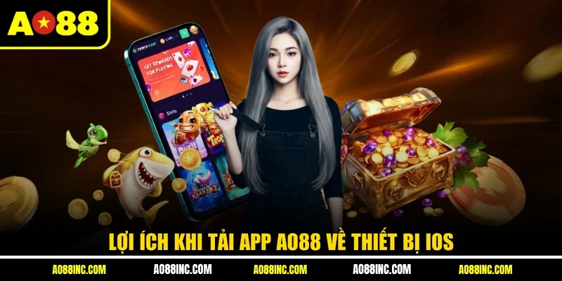 Lợi ích khi tải app AO88 về thiết bị iOS