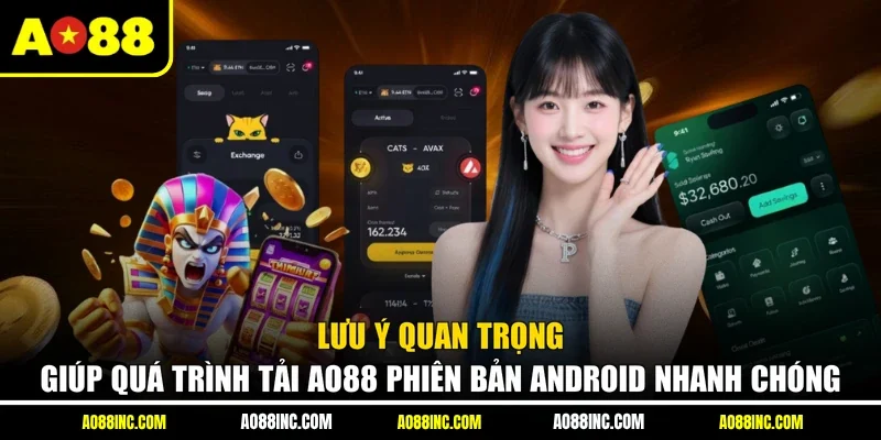 Lưu ý quan trọng giúp quá trình tải AO88 phiên bản Android nhanh chóng