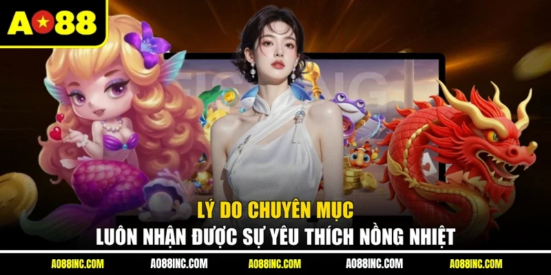 Lý do chuyên mục luôn nhận được sự yêu thích nồng nhiệt