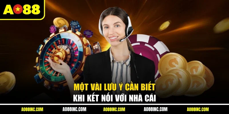 Một vài lưu ý cần biết khi kết nối với nhà cái