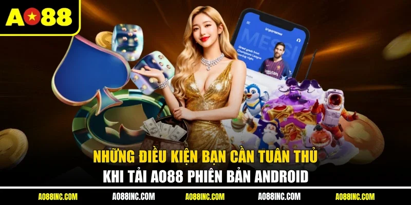 Những điều kiện bạn cần tuân thủ khi tải AO88 phiên bản Android