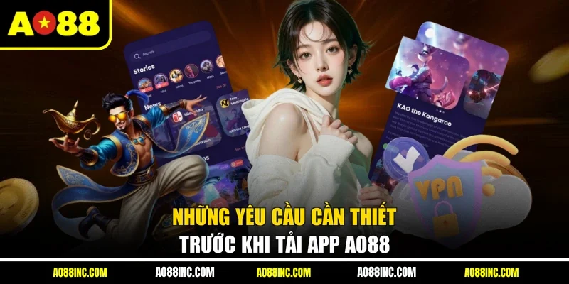 Những yêu cầu cần thiết trước khi tải app AO88