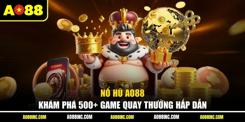 Nổ Hũ AO88 - Khám Phá 500+ Game Quay Thưởng hấp Dẫn