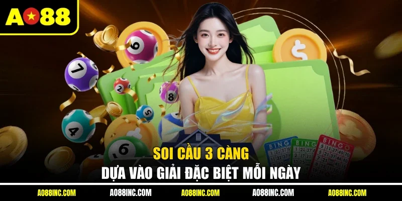 Soi cầu 3 càng dựa vào giải đặc biệt mỗi ngày