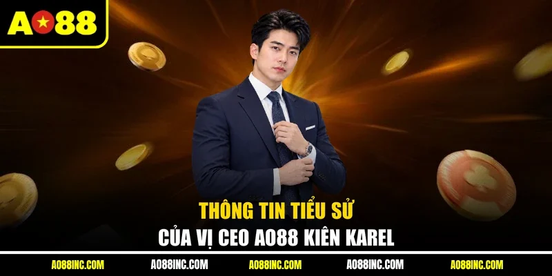 Thông tin tiểu sử của vị CEO AO88 Kiên Karel