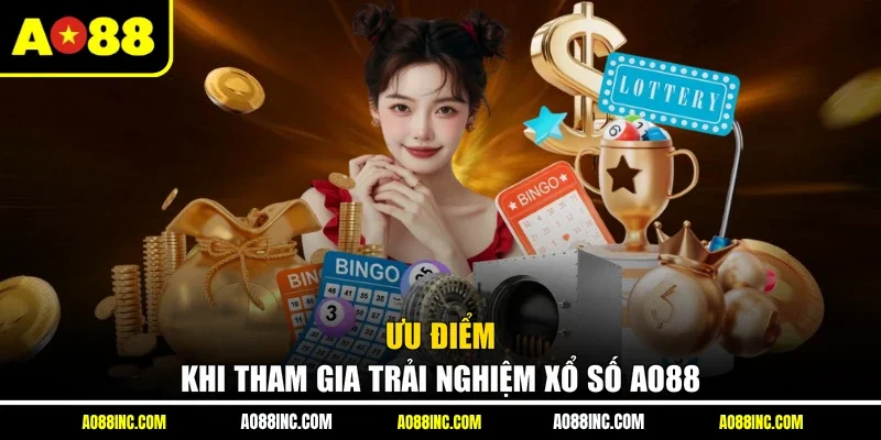 Ưu điểm khi tham gia trải nghiệm xổ số AO88